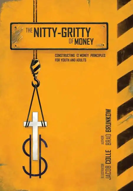 The Nitty-Gritty of Money: Constructing Twelve Money Principles for Youth and Adults - Hardcover