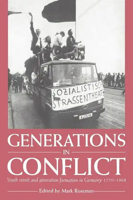 Generations in Conflict: Youth Revolt and Generation Formation in Germany 1770 1968 - Paperback
