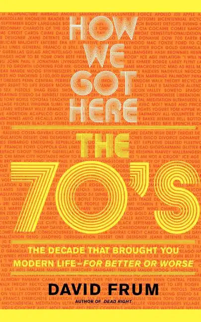 How We Got Here: The 70s the Decade That Brought You Modern Life -- For Better or Worse - Paperback