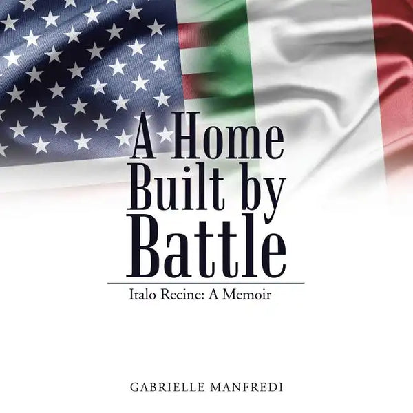 A Home Built by Battle: Italo Recine: A Memoir - Paperback