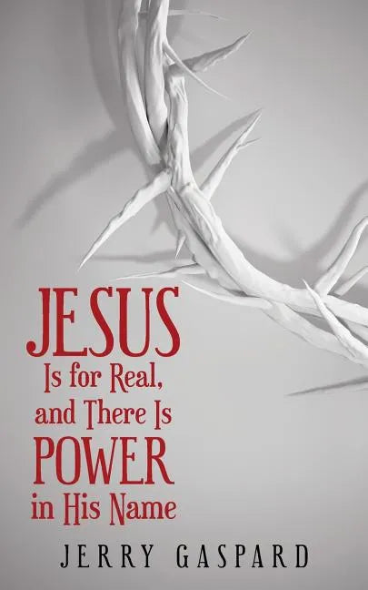 Jesus Is for Real, and There Is Power in His Name - Paperback