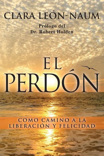 El Perdon: Como Camino a la Liberacion y Felicidad - Paperback