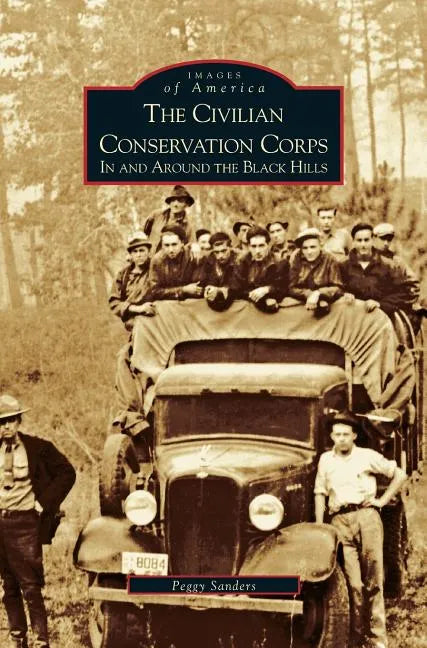 Civilian Conservation Corps: In and Around the Black Hills - Hardcover