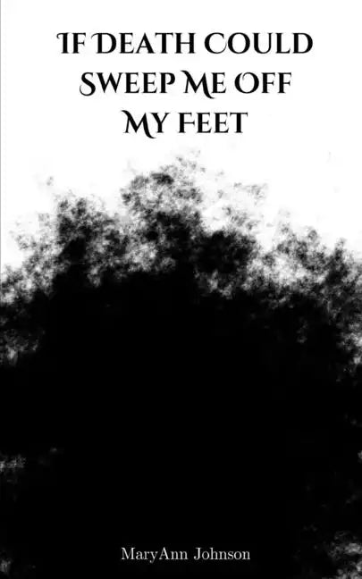 If Death Could Sweep Me Off My Feet - Paperback