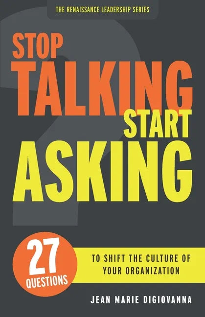 Stop Talking Start Asking: 27 Questions to Shift the Culture of Your Organization - Paperback