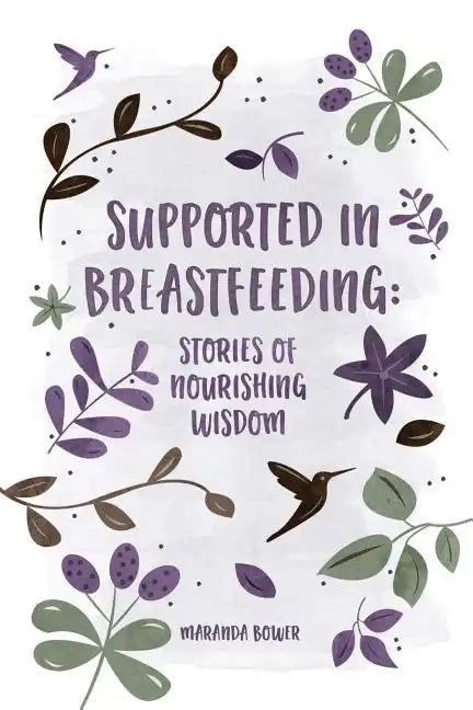 Supported in Breastfeeding: Stories of Nourishing Wisdom - Paperback