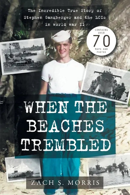 When the Beaches Trembled: The Incredible True Story of Stephen Ganzberger and the LCIs in World War II - Paperback