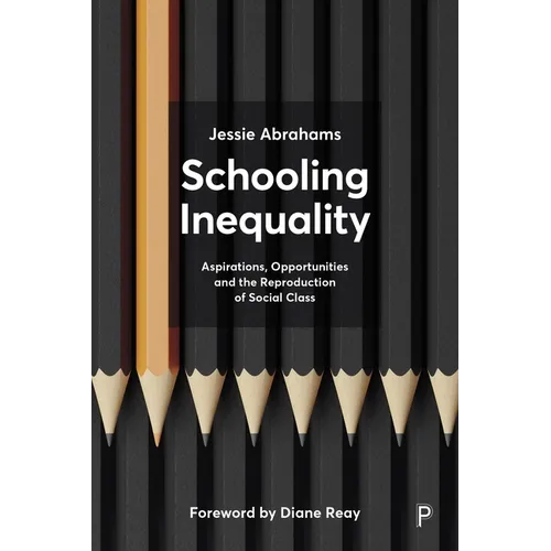 Schooling Inequality: Aspirations, Opportunities and the Reproduction of Social Class - Paperback