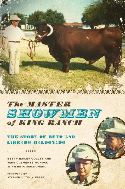 The Master Showmen of King Ranch: The Story of Beto and Librado Maldonado - Paperback