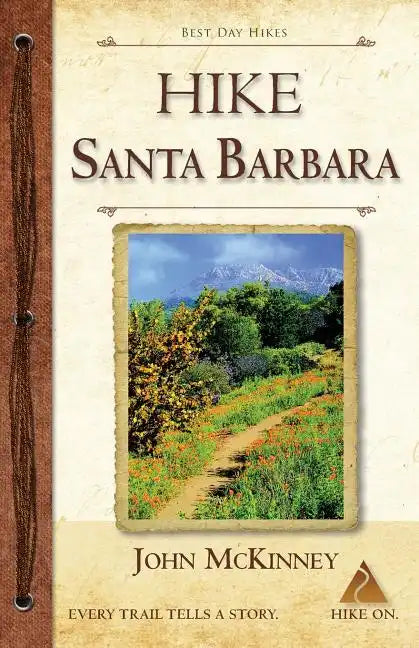 HIKE Santa Barbara: Best Day Hikes in the Canyons & Foothills, Beach Hikes, too! - Paperback