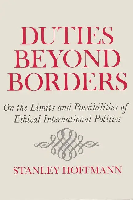 Duties Beyond Borders: On the Limits and Possibilities of Ethical International Politics - Paperback
