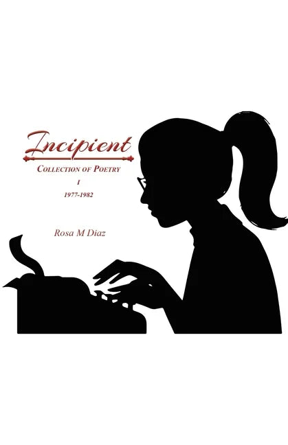 Incipient: Collection of Poetry I 1977-1982 - Paperback