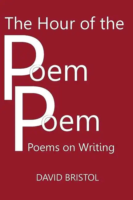 The Hour of the Poem Poem: Poems on Writing - Paperback