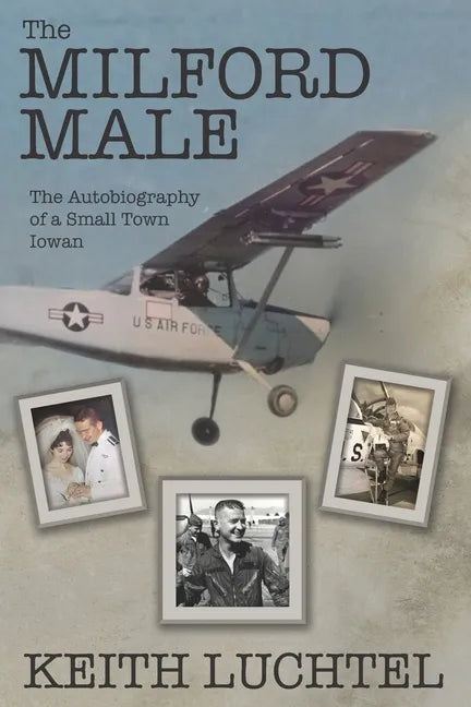 The Milford Male: The Autobiography of a Small Town Iowan - Paperback