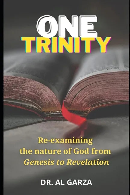 One Trinity: Re-examining the nature of God from Genesis to Revelation - Paperback