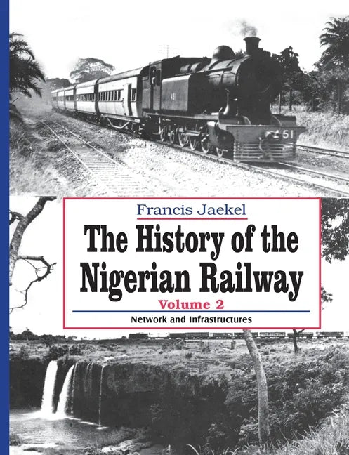 The History of Nigerian Railway. Vol 2: Network and Infrastructure - Paperback