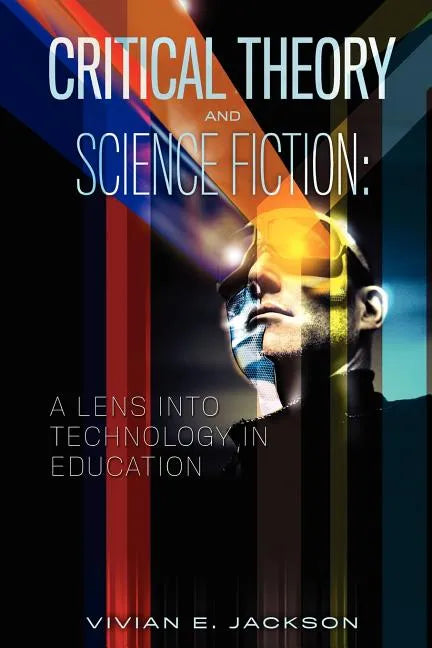 Critical Theory and Science Fiction: A Lens into Technology in Education - Paperback
