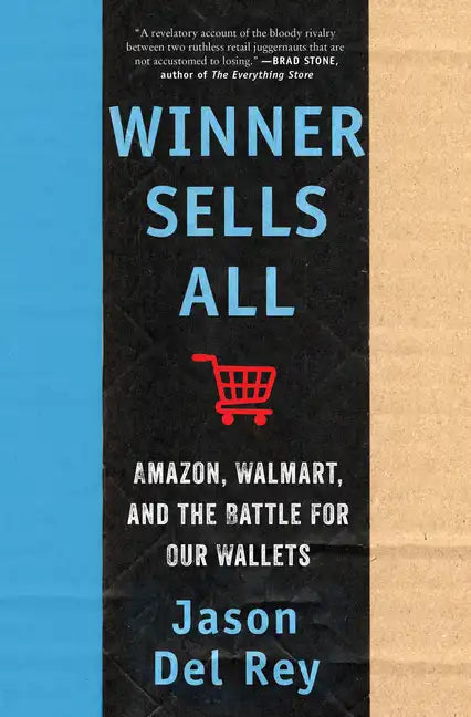 Winner Sells All: Amazon, Walmart, and the Battle for Our Wallets - Hardcover
