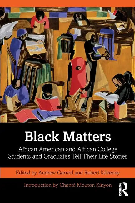 Black Matters: African American and African College Students and Graduates Tell Their Life Stories - Paperback