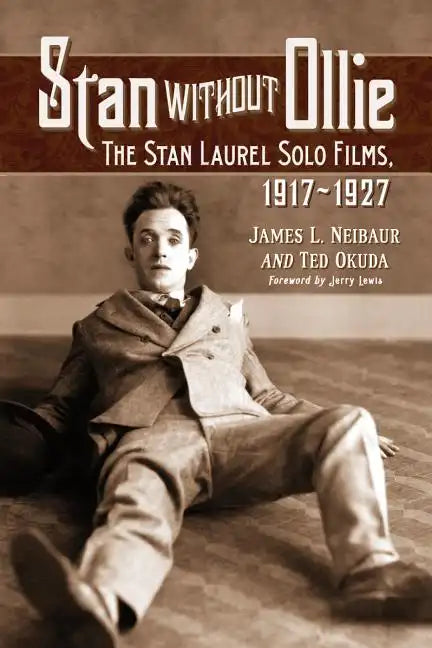 Stan Without Ollie: The Stan Laurel Solo Films, 1917-1927 - Paperback