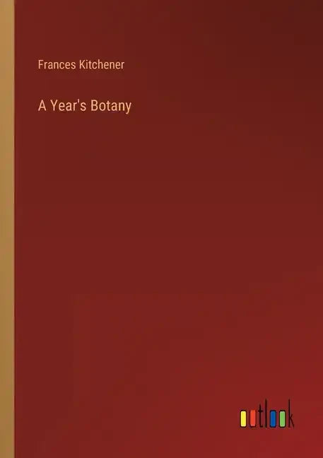 A Year's Botany - Paperback