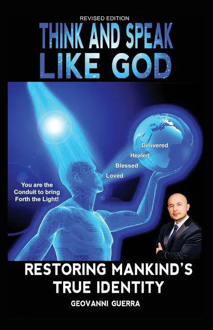 Think and Speak Like God Restoring Mankind's True Identity: Restoring Humanity's True Identity - Paperback