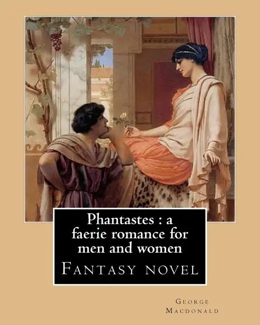 Phantastes: a faerie romance for men and women. By: George Macdonald: Fantasy novel - Paperback