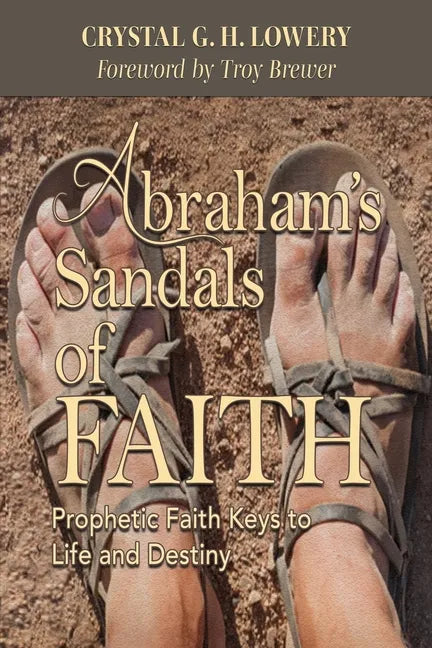 Abraham's Sandals of Faith: Prophetic Faith Keys to Life and Destiny - Paperback