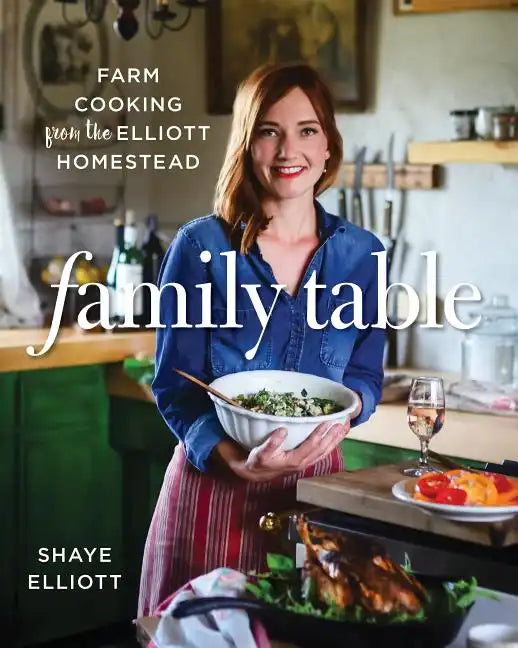 Family Table: Farm Cooking from the Elliott Homestead - Paperback