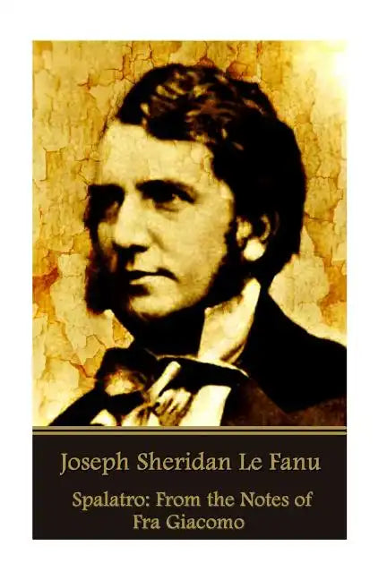 Joseph Sheridan Le Fanu - Spalatro: From the Notes of Fra Giacomo - Paperback