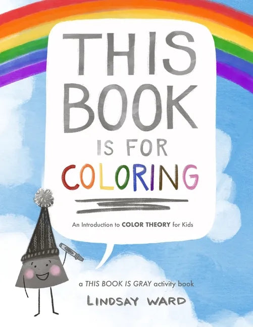 This Book Is for Coloring: An Introduction to Color Theory for Kids: A THIS BOOK IS GRAY Activity Book - Paperback