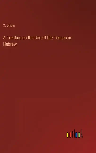 A Treatise on the Use of the Tenses in Hebrew - Hardcover