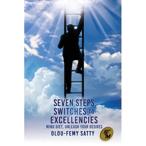 Seven Steps Switches to Excellencies: Mind Diet, Unleash Your Desires - Paperback