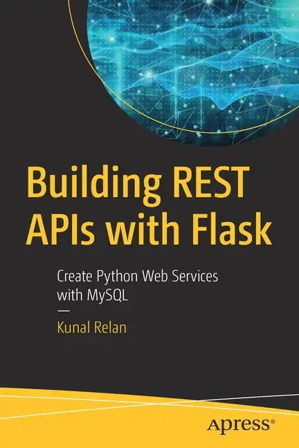 Building Rest APIs with Flask: Create Python Web Services with MySQL - Paperback