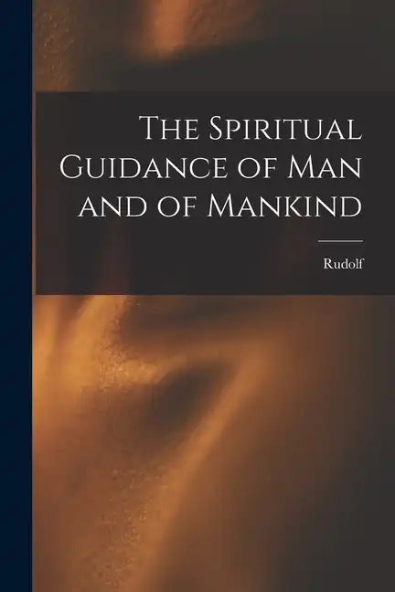 The Spiritual Guidance of Man and of Mankind - Paperback