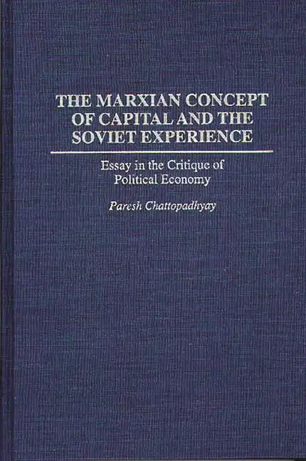 The Marxian Concept of Capital and the Soviet Experience: Essay in the Critique of Political Economy - Hardcover