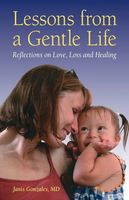 Lessons from a Gentle Life: Reflections on Love, Loss and Healing - Paperback