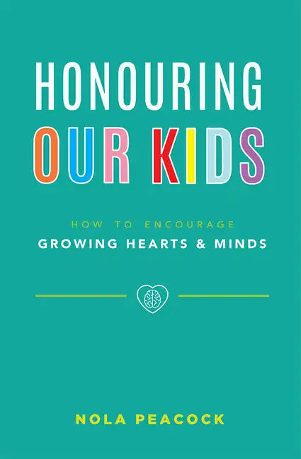 Honouring Our Kids: How to Encourage Growing Hearts & Minds - Paperback