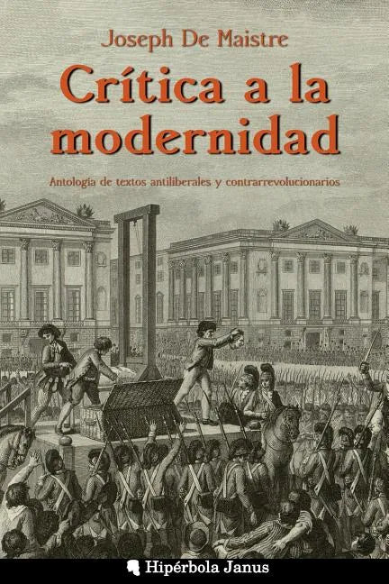 Crítica a la modernidad: Antología de textos antiliberales y contrarrevolucionarios - Paperback