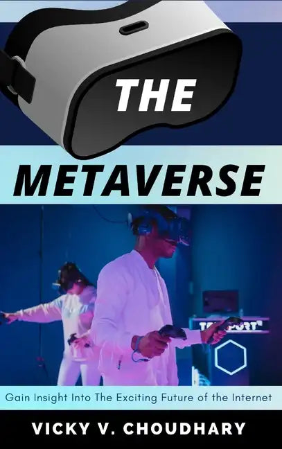 The Metaverse: Gain Insight into The Exciting Future of the Internet - Hardcover