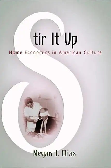 Stir It Up: Home Economics in American Culture - Paperback