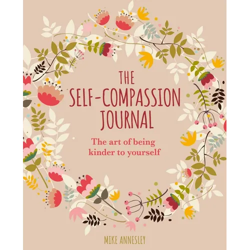 The Self-Compassion Journal: The Art of Being Kinder to Yourself - Paperback