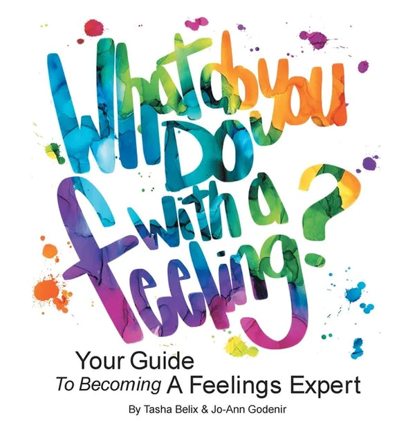 What Do You Do With A Feeling?: Your Guide To Becoming A Feelings Expert - Hardcover