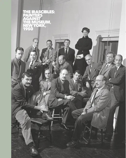 The Irascibles: Painters Against the Museum (New York, 1950) - Hardcover