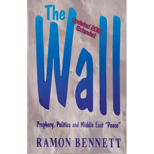The Wall: Prophecy, Politics, and Middle East "Peace" - Paperback