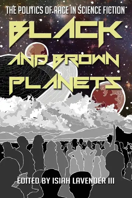 Black and Brown Planets: The Politics of Race in Science Fiction - Paperback