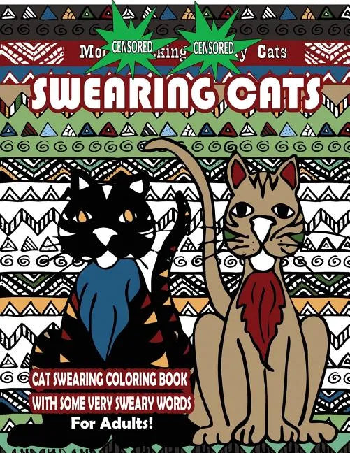 Swearing Cats: Cat Swear Word Coloring Book For Adults With Some Very Sweary Words: Over 30 Totally Rude Swearing & Cursing Cats To D - Paperback