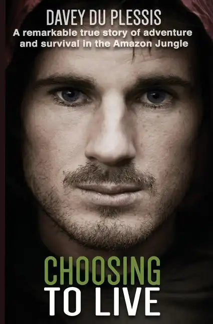 Choosing To Live: A remarkable true story of adventure and survival in the Amazon Jungle - Paperback