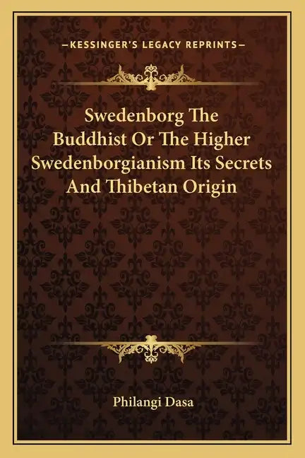 Swedenborg the Buddhist or the Higher Swedenborgianism Its Secrets and Thibetan Origin - Paperback