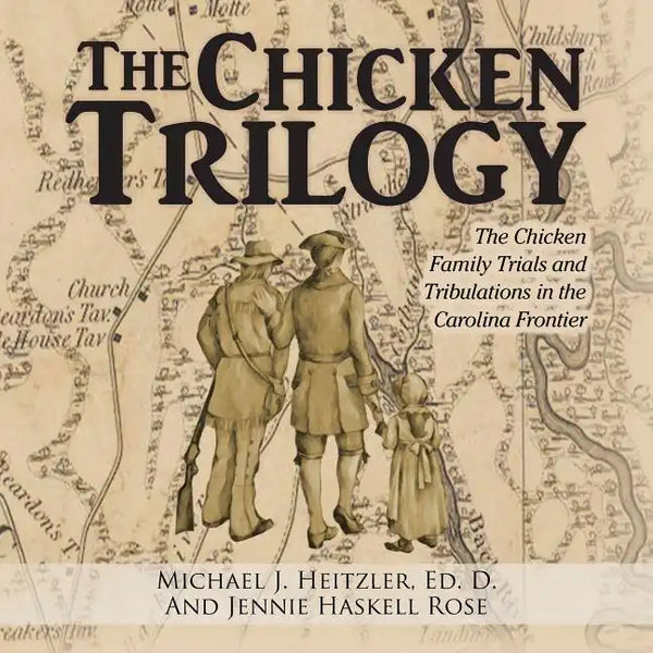 The Chicken Trilogy: The Chicken Family Trials and Tribulations in the Carolina Frontier - Paperback